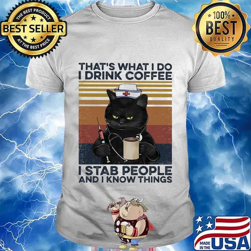 Black cat drink coffee that's what i do i am a nurse i stab people and i know things vintage retro shirt