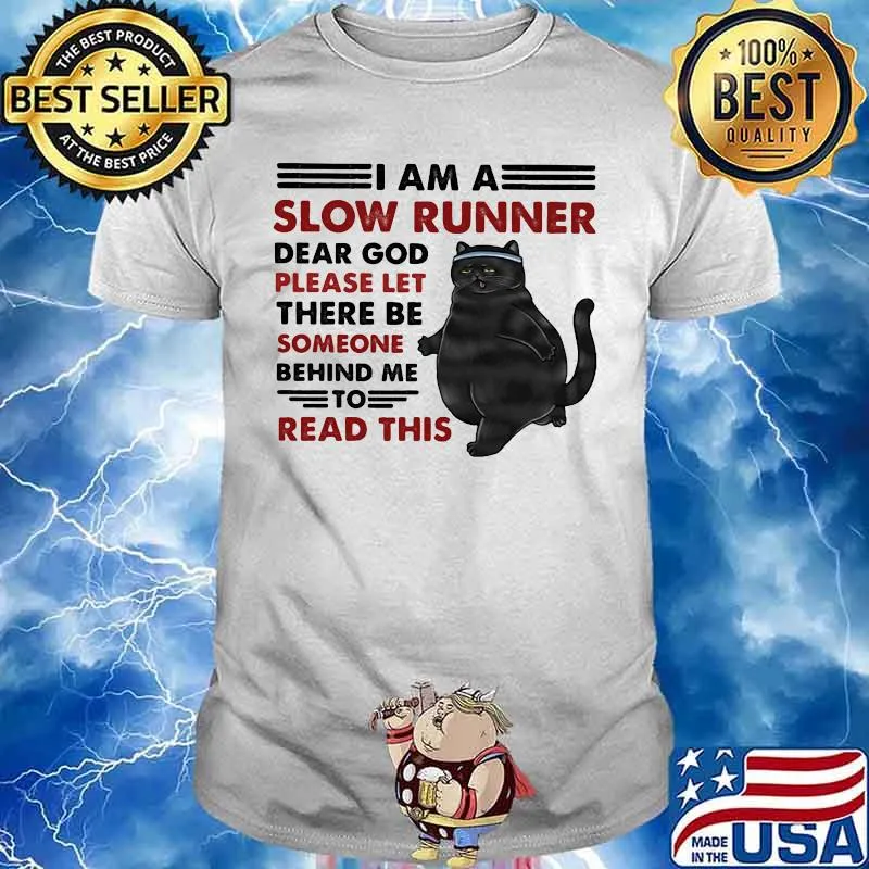 Black cat I am a slow runner dear god please let there be someone behind me to read this shirt