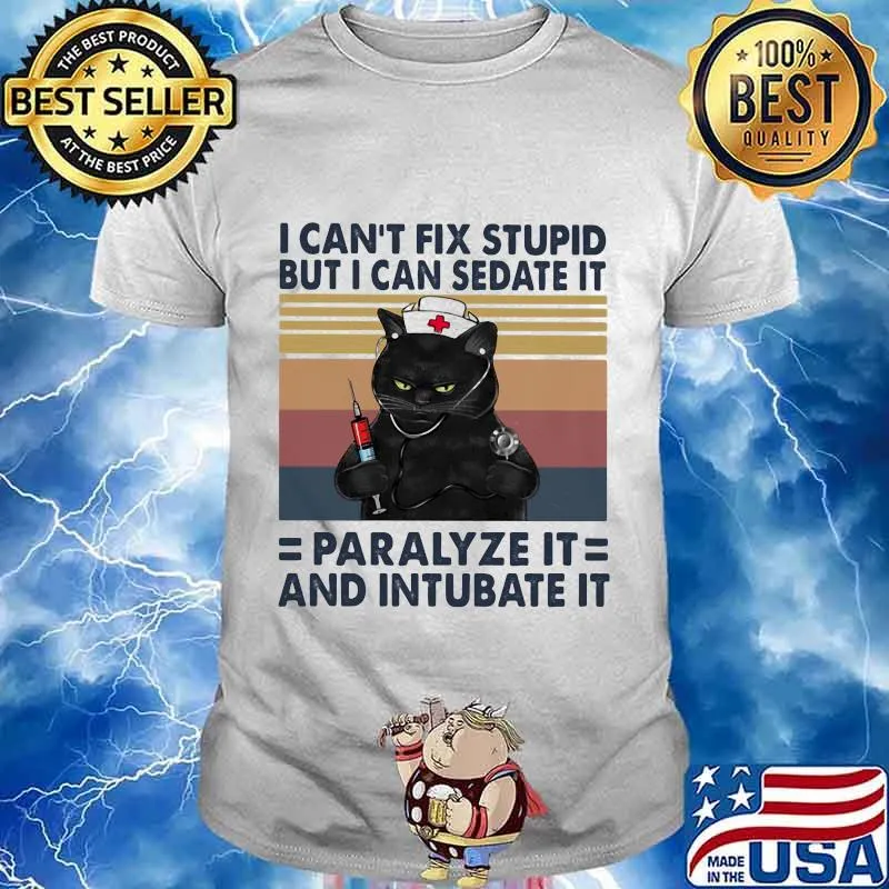 Black cat I can't fix stupid but I can sedate it paralyze it and intubate it vintage retro shirt