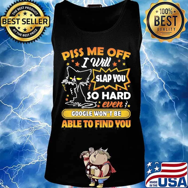 Black cat piss me off i will slap you so hard even google won't be able to find you star s Tank top