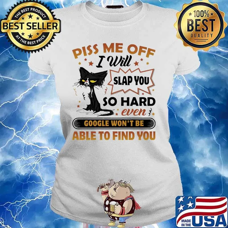Black cat piss me off i will slap you so hard even google won't be able to find you stars s Ladies tee
