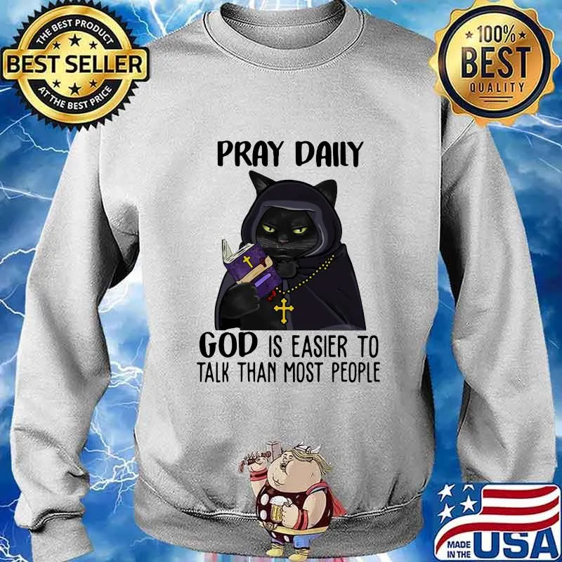 Black cat Pray daily god is easier to talk than most people s Sweater
