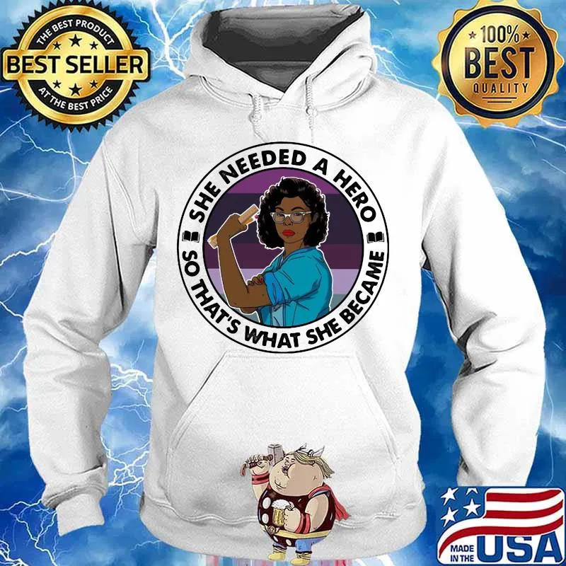 Black woman she needed a hero so that's what she became s Hoodie