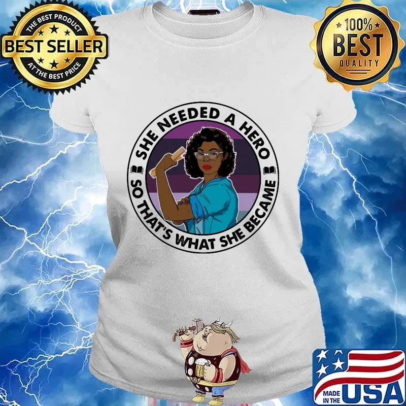 Black woman she needed a hero so that's what she became s Ladies tee