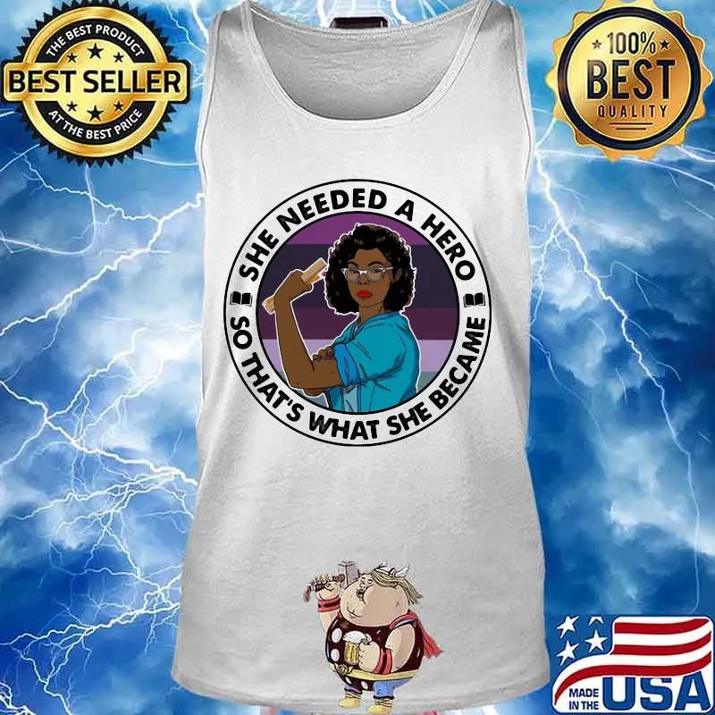 Black woman she needed a hero so that's what she became s Tank top