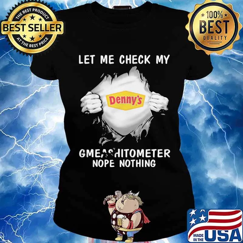 Blood insides denny's let me check my gmeashitometer nope nothing s Ladies tee