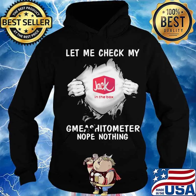 Blood insides jack in the box let me check my gmeashitometer nope nothing s Hoodie