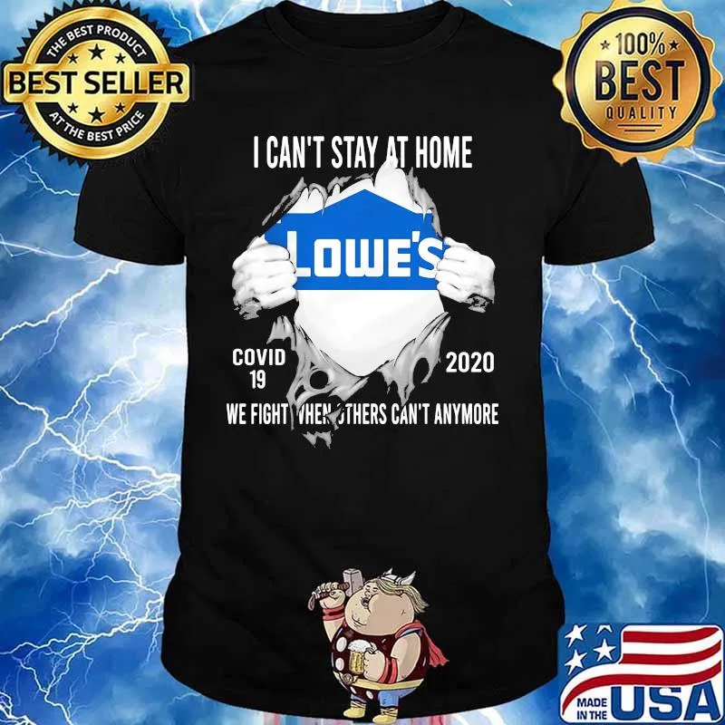 Blood insides lowes i can't stay at home covid-19 2020 we fight when others can't anymore shirt