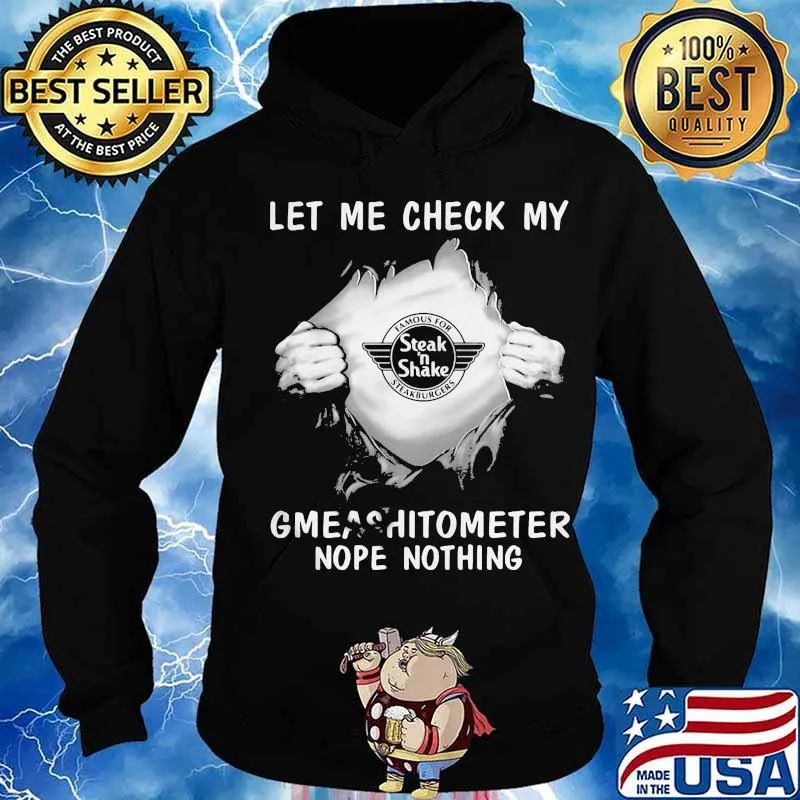 Blood insides steak n shake let me check my gmeashitometer nope nothing s Hoodie