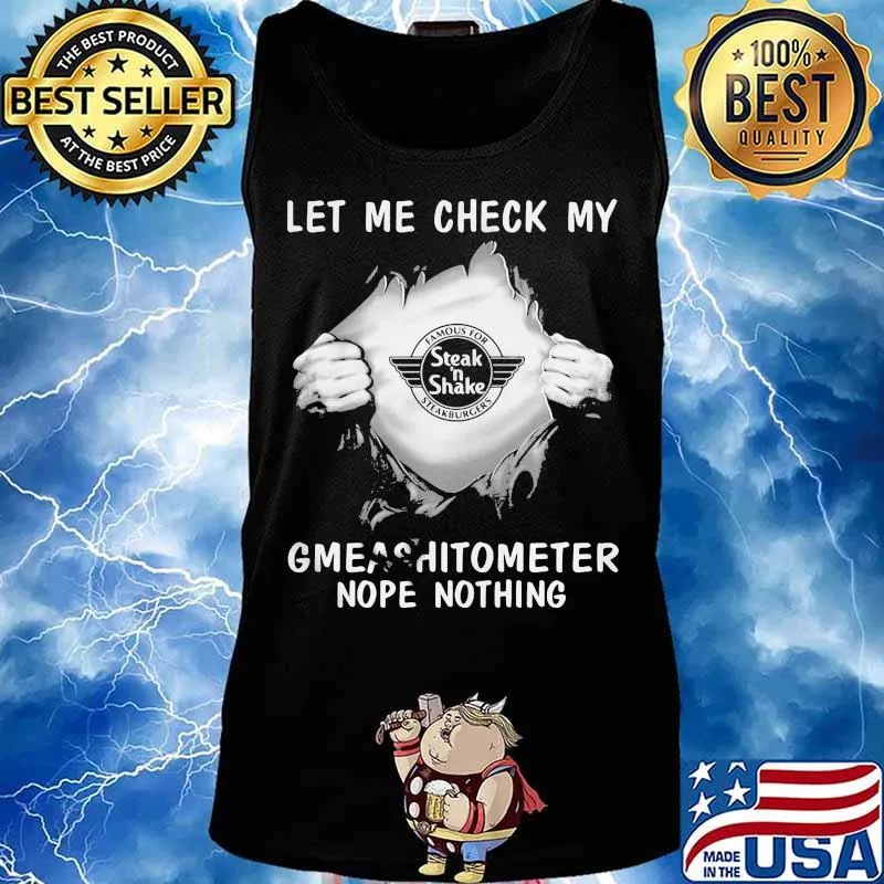 Blood insides steak n shake let me check my gmeashitometer nope nothing s Tank top