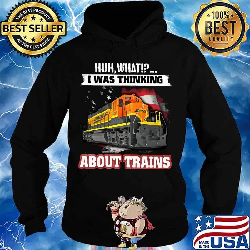 Bnsf huh what i was thinking about trains s Hoodie