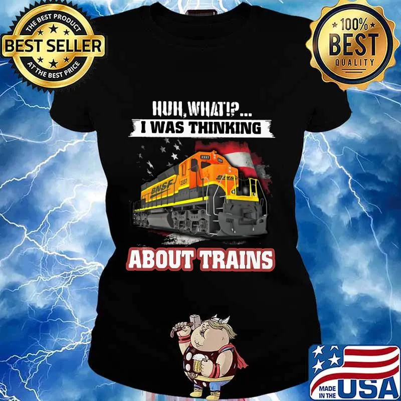 Bnsf huh what i was thinking about trains s Ladies tee
