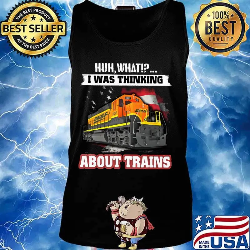 Bnsf huh what i was thinking about trains s Tank top