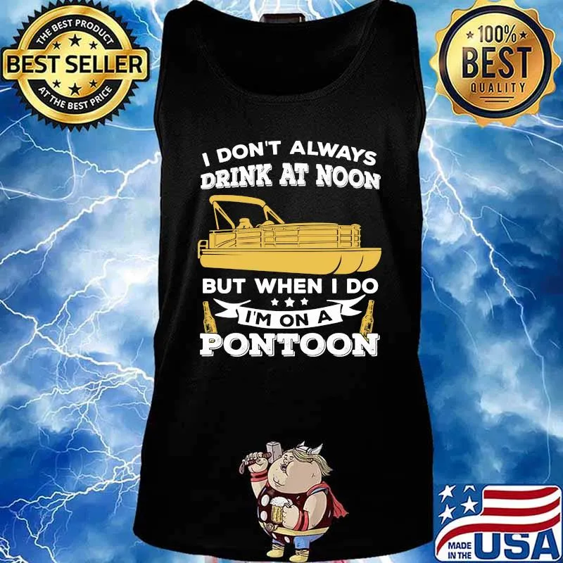 Boat i don't always drink at noon but when i do i'm on a pontoon stars s Tank top