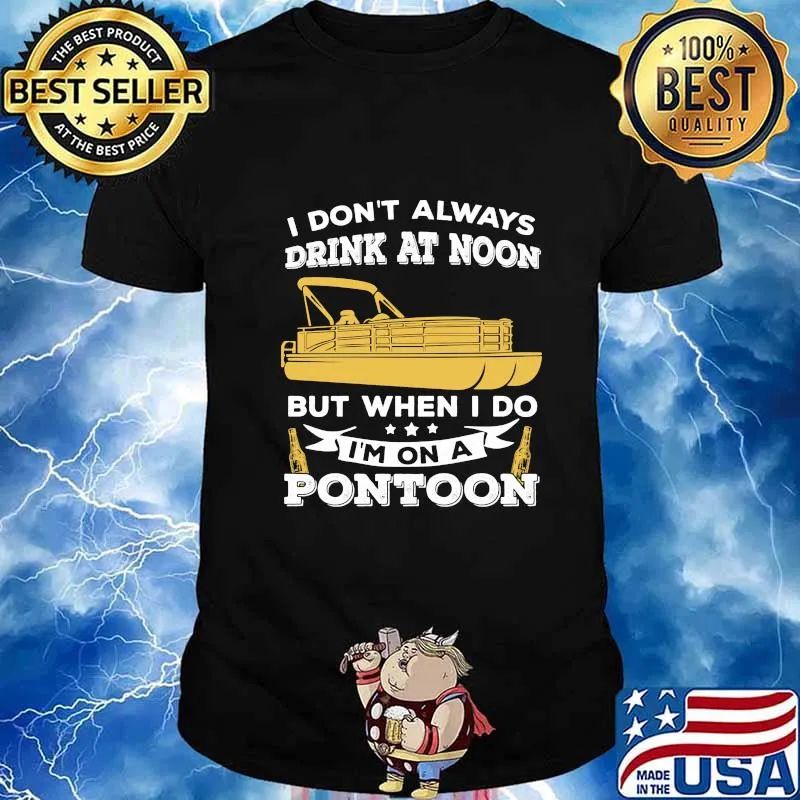 Boat i don't always drink at noon but when i do i'm on a pontoon stars shirt