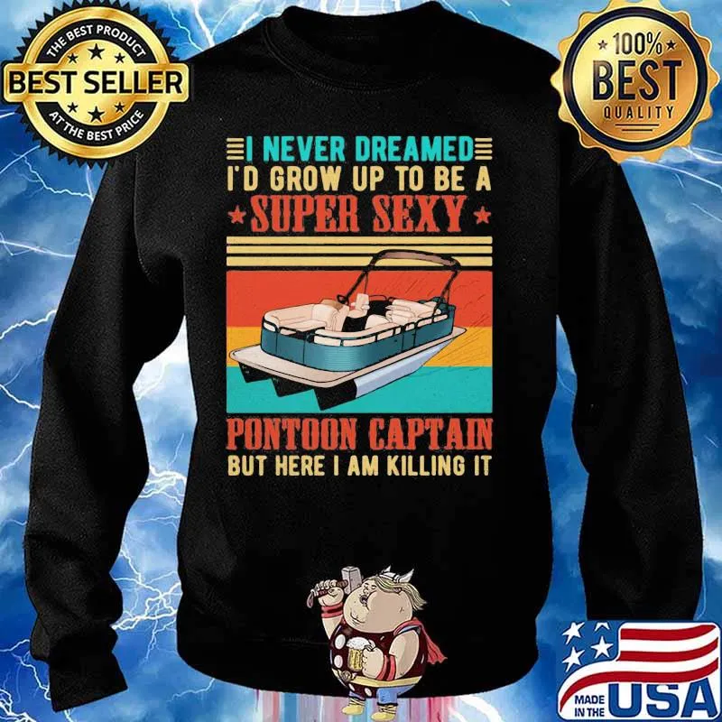Boat i never dreamed i'd grow up to be a super sexy pontoon captain but here i am killing it vintage retro s Sweater