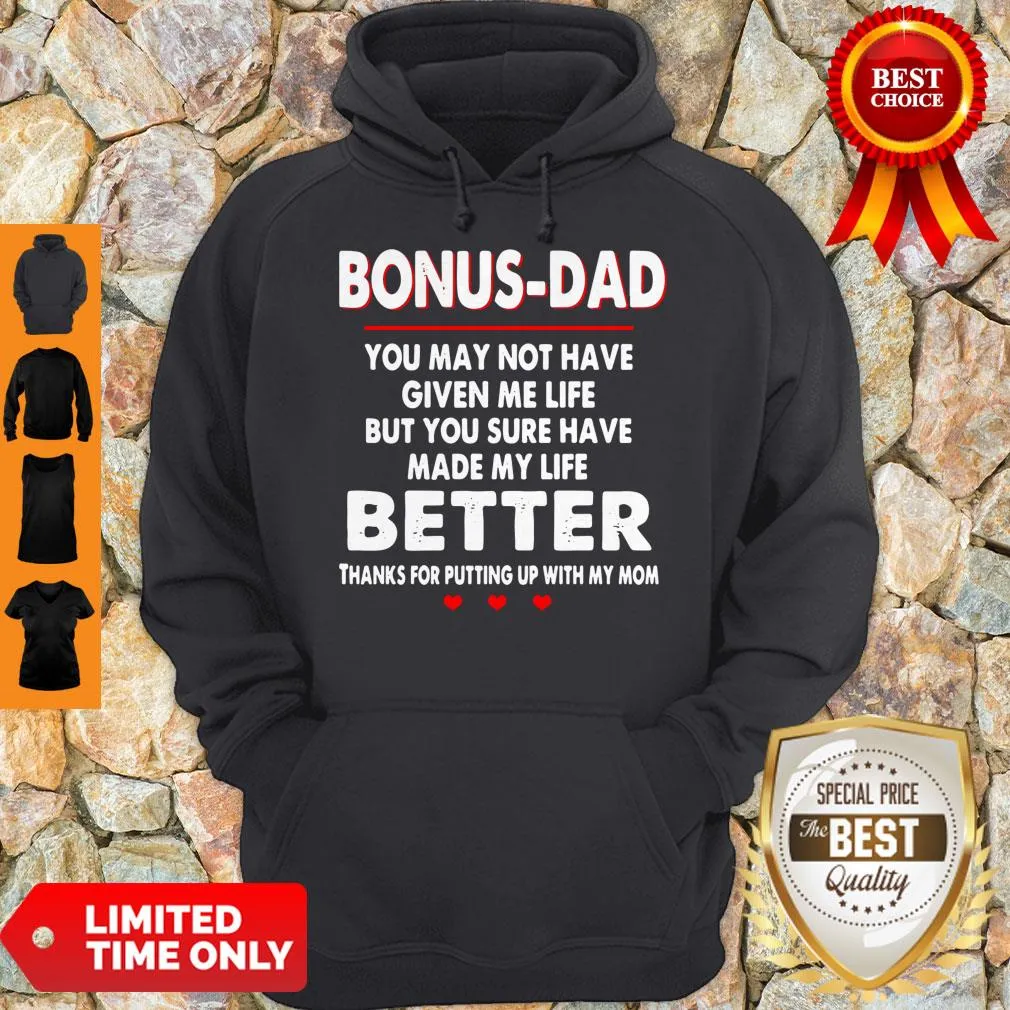 Bonus Dad You May Not Have Given Me Life But You Sure Have Made My Life Better Shirt - Image 9