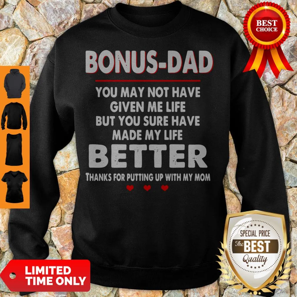 Bonus Dad You May Not Have Given Me Life But You Sure Have Made My Life Better Shirt - Image 8