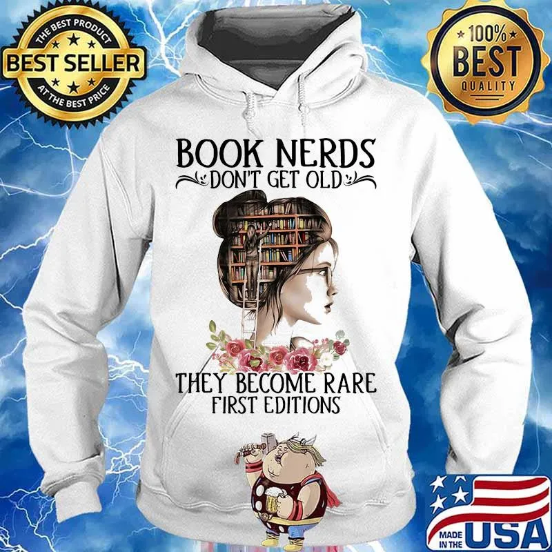 Book Nerds Don't Get Old They Become Rare First Editions Girl Shirt Hoodie