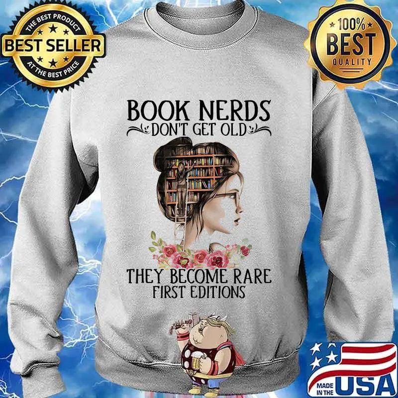 Book Nerds Don't Get Old They Become Rare First Editions Girl Shirt Sweater