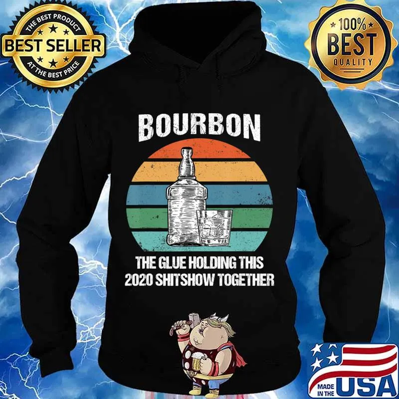 Bourbon The Glue Holding This 2020 Shitshow Together Retro T-Shirt Hoodie