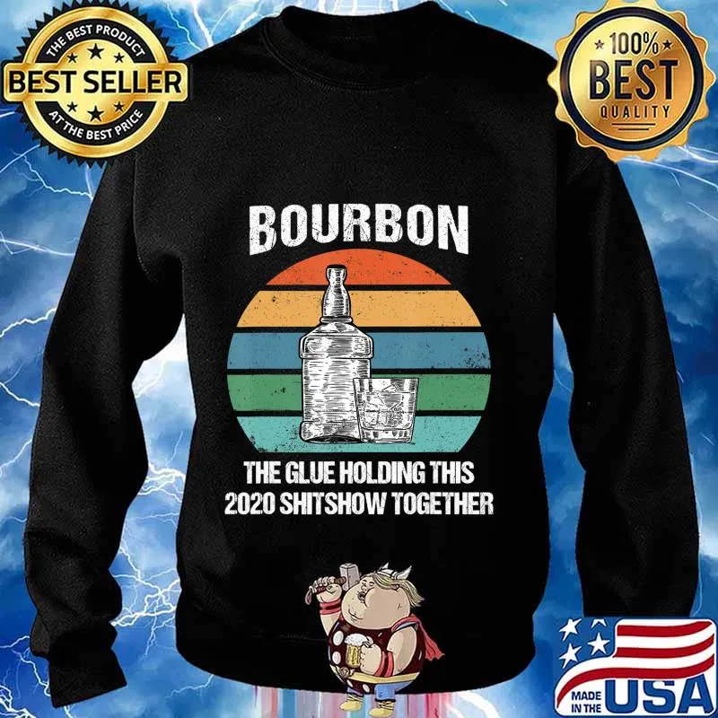 Bourbon The Glue Holding This 2020 Shitshow Together Retro T-Shirt Sweater
