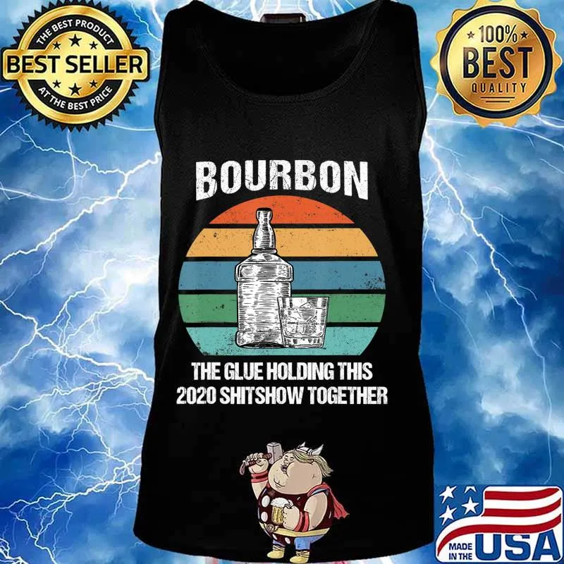 Bourbon The Glue Holding This 2020 Shitshow Together Retro T-Shirt Tank top