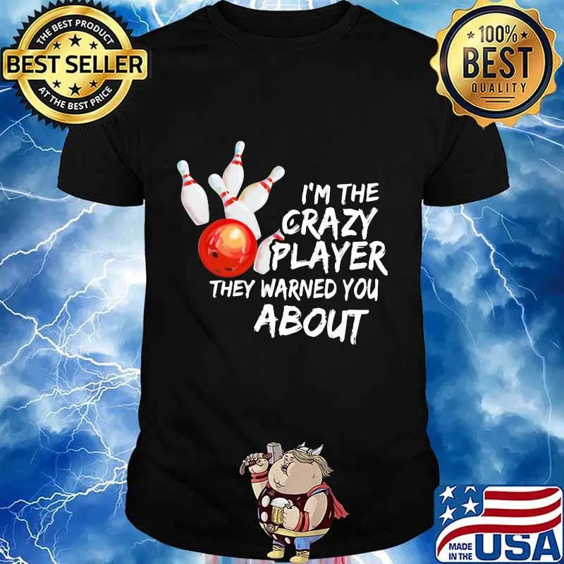 Bowling I'm the crazy player they warned you about shirt