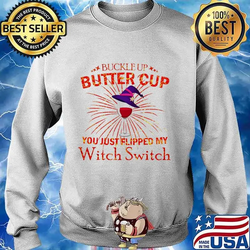 BUCKLE UP BUTTERCUP YOU JUST FLIPPED MY WITCH SWITCH SHIRT Sweater