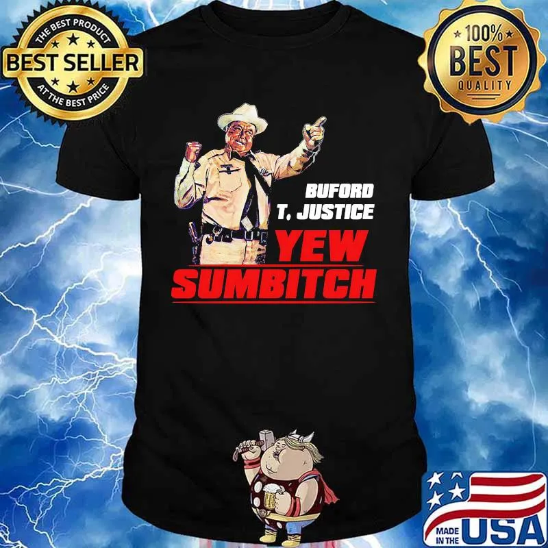 Buford t. justice you sumbitch shirt