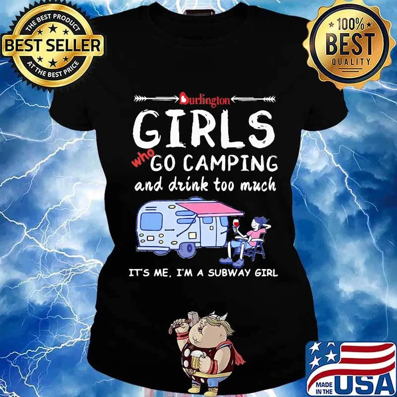 Burlington girls who go camping and drink too much it's me i'm a subway girls s Ladies tee