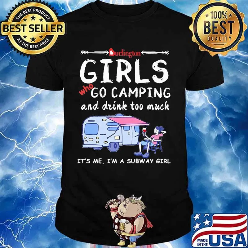 Burlington girls who go camping and drink too much it's me i'm a subway girls shirt