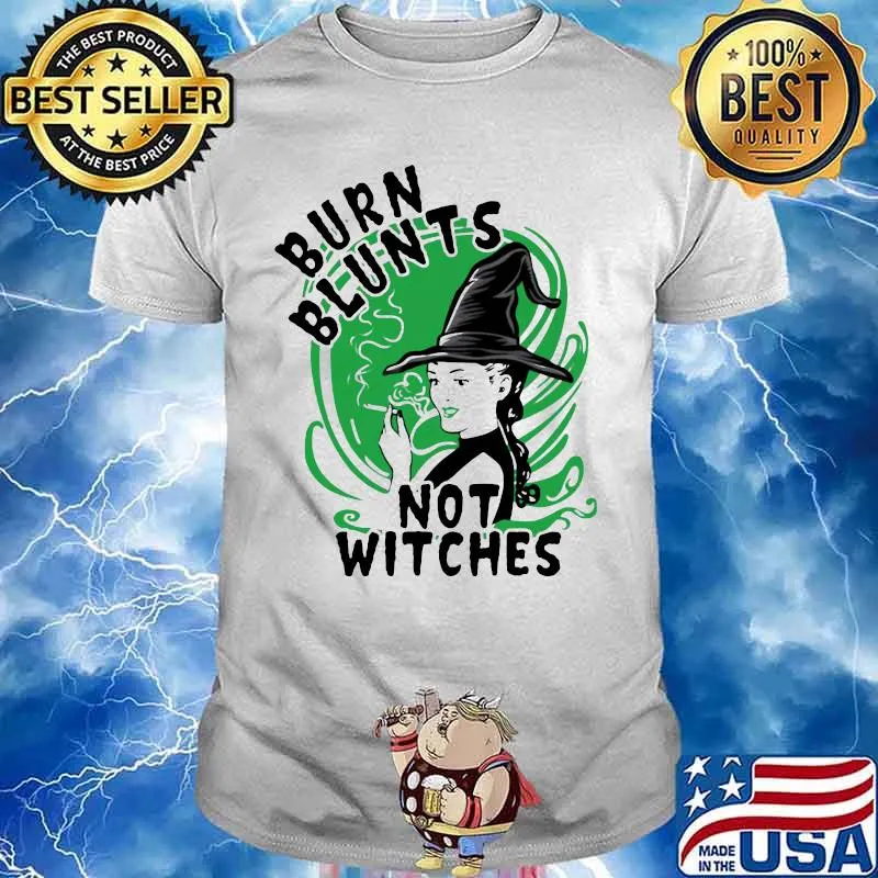 Burn blunts not witches shirt