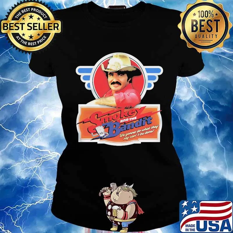 Burt reynolds smokey and the bandit we gonna do what they joy can't be done s Ladies tee
