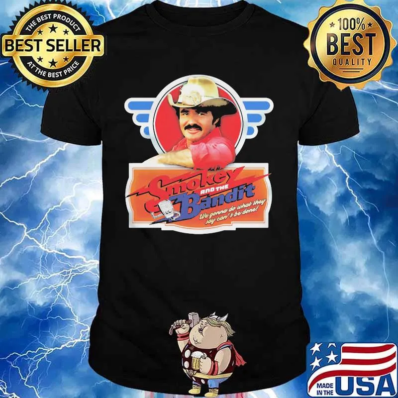 Burt reynolds smokey and the bandit we gonna do what they joy can't be done shirt