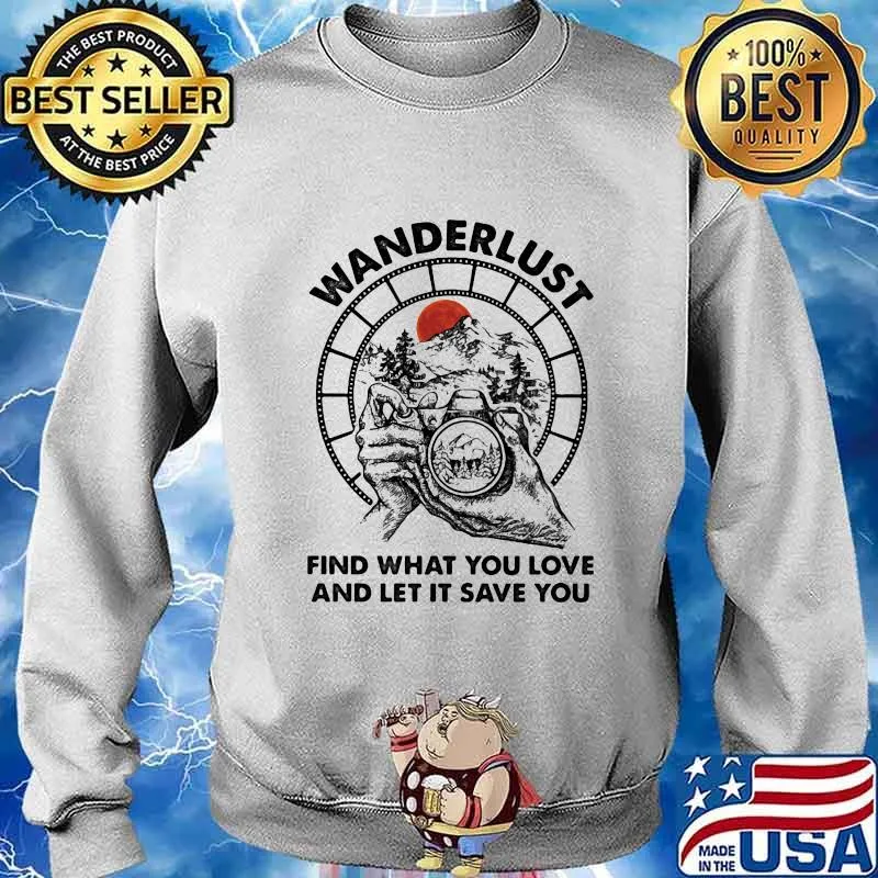 Camera Wanderlust find what you love and let it save you sunset s Sweater