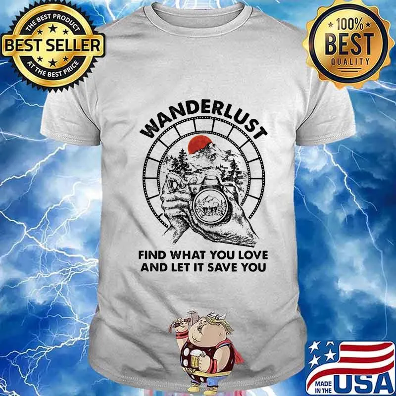 Camera Wanderlust find what you love and let it save you sunset shirt