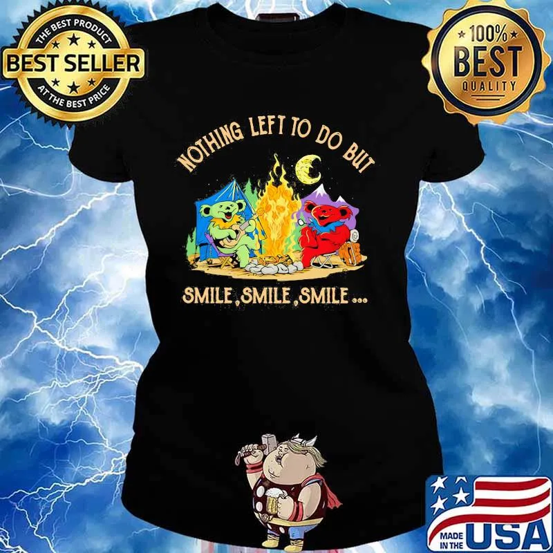 Camping bears grateful dead nothing left to do but smile s Ladies tee