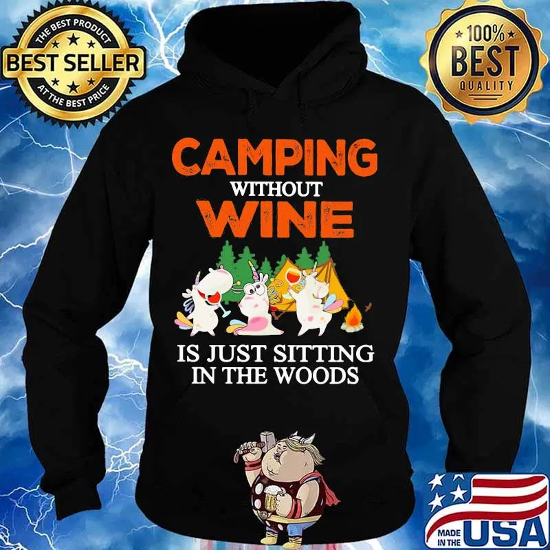 CAMPING WITHOUT WINE IS JUST SITTING IN THE WOODS UNICORN SHIRT Hoodie