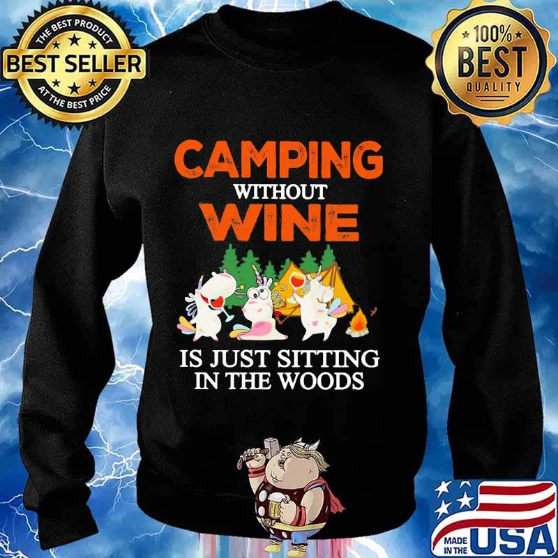 CAMPING WITHOUT WINE IS JUST SITTING IN THE WOODS UNICORN SHIRT Sweater