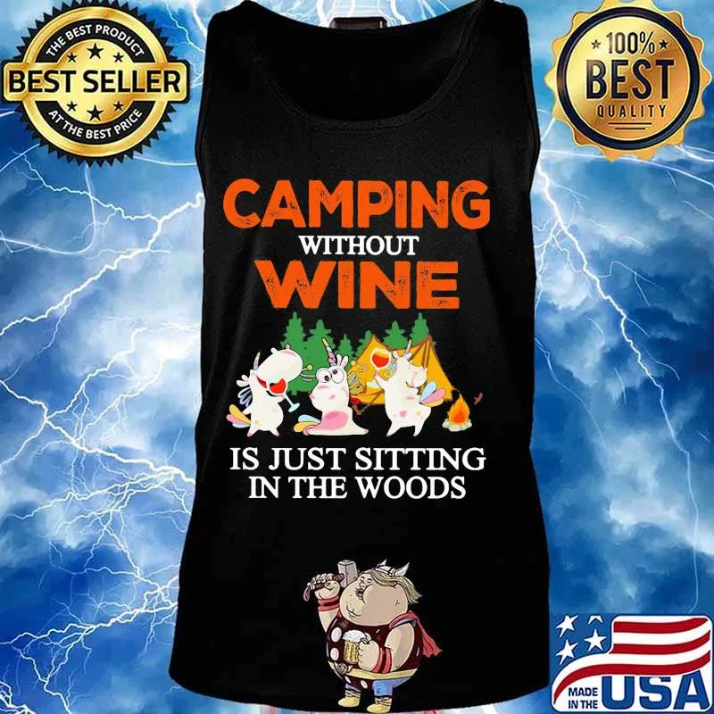 CAMPING WITHOUT WINE IS JUST SITTING IN THE WOODS UNICORN SHIRT Tank top