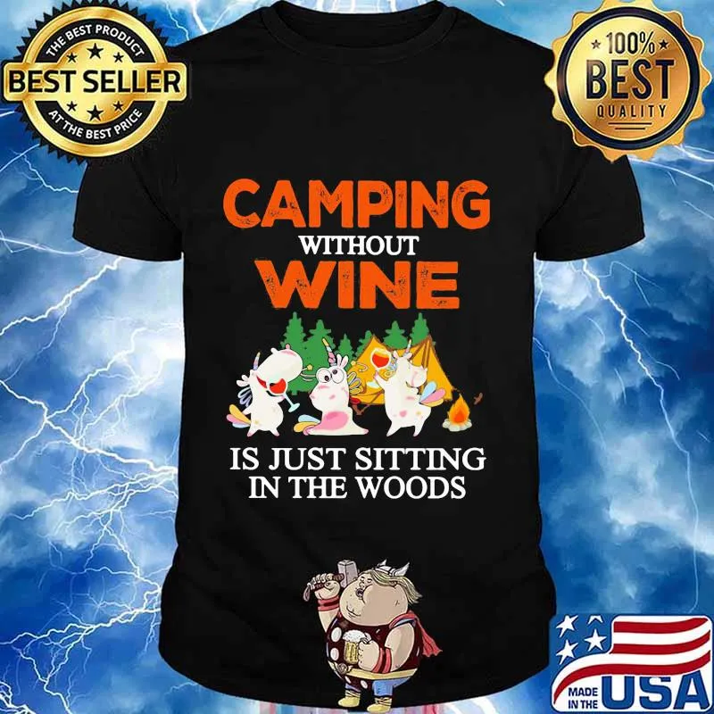CAMPING WITHOUT WINE IS JUST SITTING IN THE WOODS UNICORN SHIRT