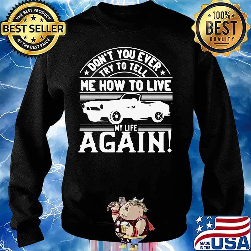 Car don't you ever try to tell me how to live my life again s Sweater