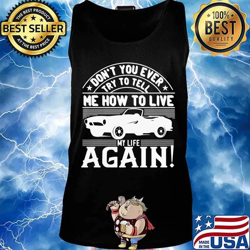Car don't you ever try to tell me how to live my life again s Tank top