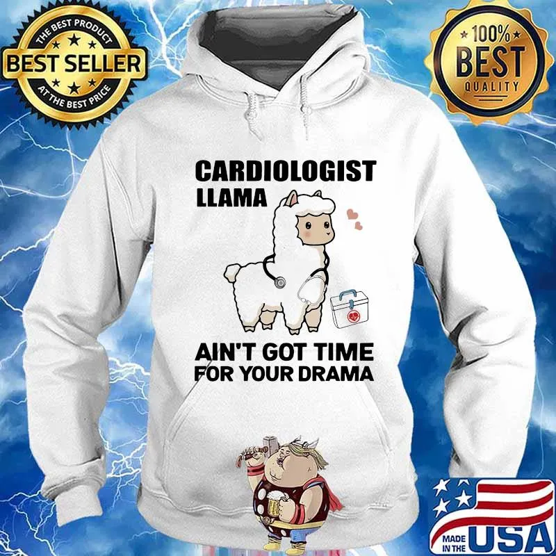 Cardiologist Llama Ain't Got Time For Your Drama Shirt Hoodie