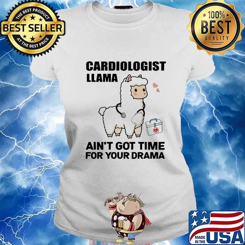 Cardiologist Llama Ain't Got Time For Your Drama Shirt Ladies tee
