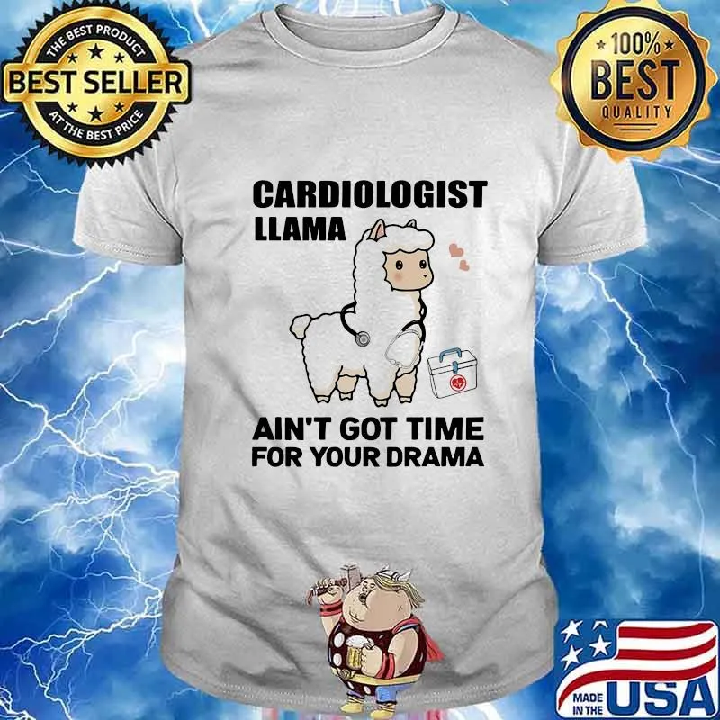 Cardiologist Llama Ain't Got Time For Your Drama Shirt