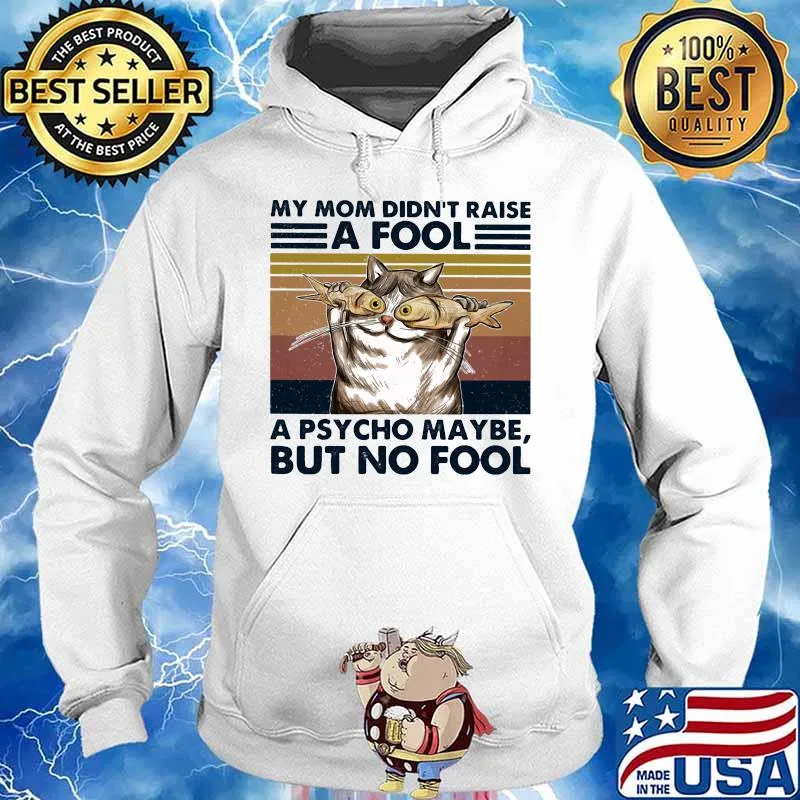 Cat And Fish My mom didn't raise a fool a psycho maybe but no fool vintage retro s Hoodie
