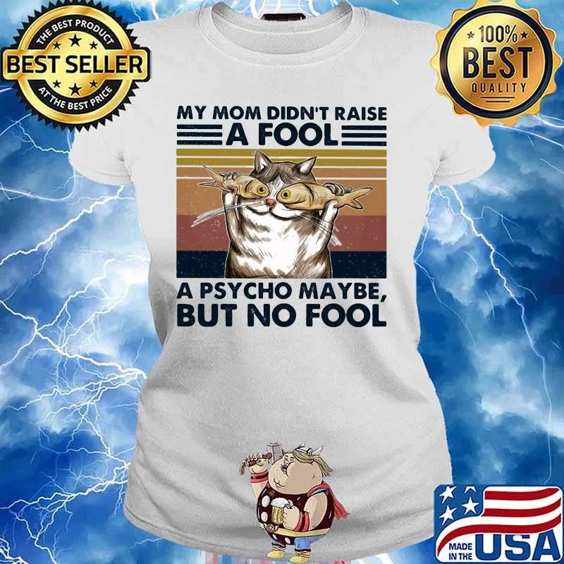 Cat And Fish My mom didn't raise a fool a psycho maybe but no fool vintage retro s Ladies tee
