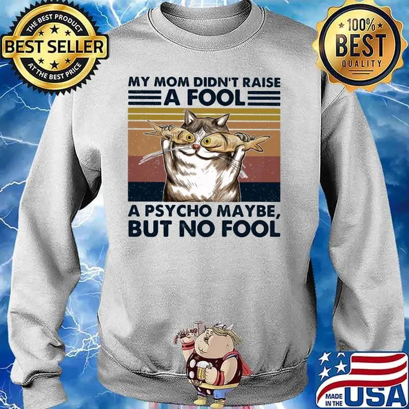Cat And Fish My mom didn't raise a fool a psycho maybe but no fool vintage retro s Sweater
